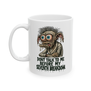 11oz Don’t Talk to Me Before My Seventh Breakdown – Goblin Rant Mug